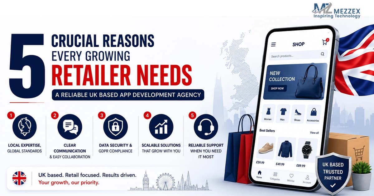 Reasons Every Growing Retailer Needs A Reliable UK Based App Development Agency